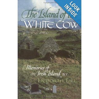 The Island of the White Cow; Memories of an Irish Island (English and Irish Edition) Deborah Tall 9780689707223 Books