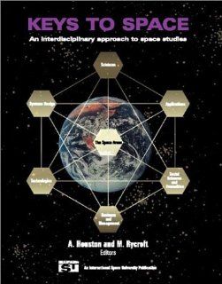 Keys to Space An Interdisciplinary Approach to Space Studies A. Houston, M. Rycroft 9780070294387 Books