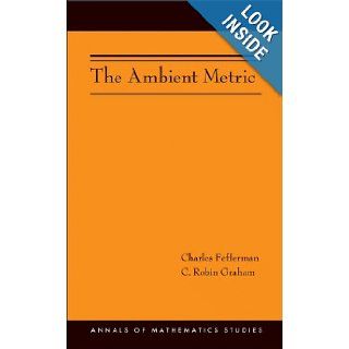 The Ambient Metric (AM 178) (Annals of Mathematics Studies) Charles Fefferman, C. Robin Graham 9780691153131 Books