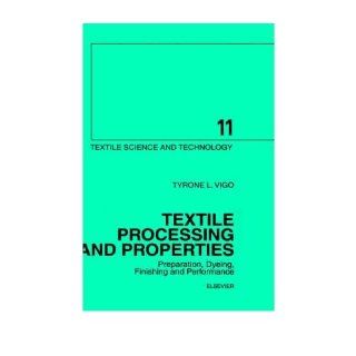Textile Processing and Properties   Preparation, Dyeing, Finishing and Performance Tyrone L. Vigo Books