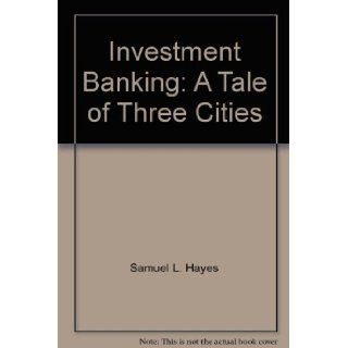 Investment Banking A Tale of Three Cities 9780071032391 Books