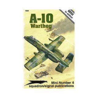 A 10 Warthog   MINI in action No. 4 Ken Neubeck, Joe Sewell, Don Greer, Tom Tullis 9780897473354 Books