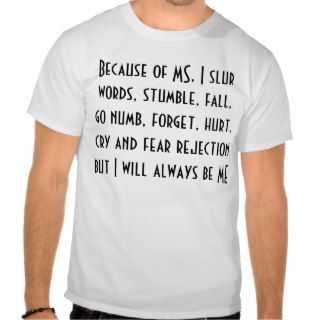 Because of MS, I slur words, stumble, fall, goT shirt