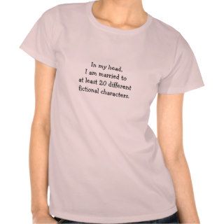I am married to at least 20 fictional characters tees