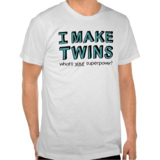 I MAKE TWINS, what's your superpower? Shirt