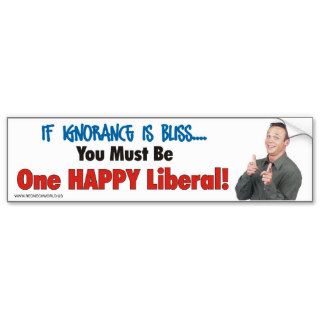 If Ignorance is Bliss.Bumper Stickers