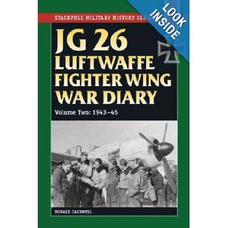 JG 26 Luftwaffe Fighter Squadron War Diary JG 26 Luftwaffe Fighter Wing War Diary Volume One, 1939 42 (Stackpole Military History Series) Donald Caldwell Books