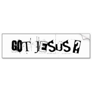 Got Jesus? Bumperstickers Bumper Sticker