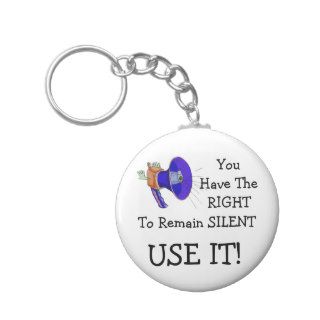 You Have The Right To Remain Silent Keychain