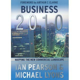 Business 2010 Mapping the New Commercial Landscape Ian Pearson 9781844391059 Books