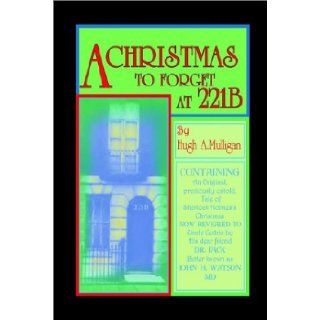 A Christmas to Forget at 221b Hugh A. Mulligan 9781591330202 Books