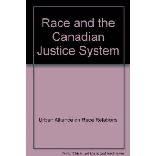Race and the Canadian Justice System Urban Alliance on Race Relations 9781896655000 Books