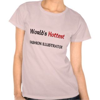 Worlds Hottest Fashion Illustrator Tee Shirt
