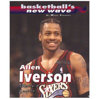 Allen Iverson Motion &Emotion (Basketball's New Wave) Mark Stewart 9780761319580 Books