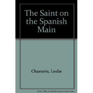 The Saint on the Spanish Main Leslie Charteris. Books