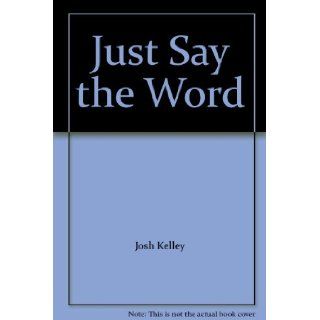 Just Say the Word Josh Kelley Books