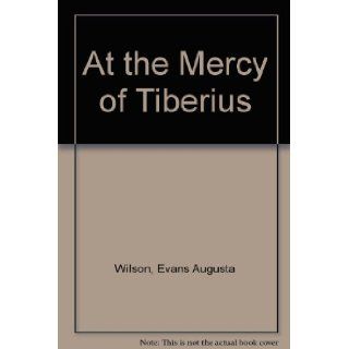 At the Mercy of Tiberius Evans Augusta Wilson 9781437825107 Books