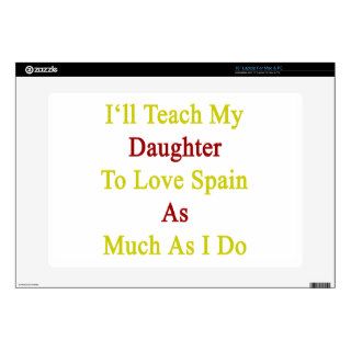 I'll Teach My Daughter To Love Spain As Much As I Laptop Decal