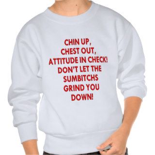 Chin Up Chest Out Don’t Let The Sumbitches Grind Pullover Sweatshirts