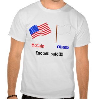 McCain or Obama.  Enough said T shirts
