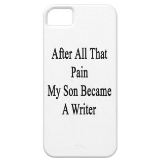 After All That Pain My Son Became A Writer iPhone 5 Cases