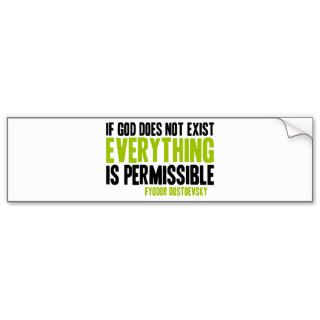 If God Does Not Exist Everything is Permissible Bumper Sticker