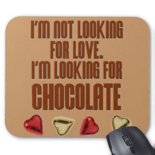 I'm Not Looking for Love, I'm Looking For Chocolat Mouse Pad