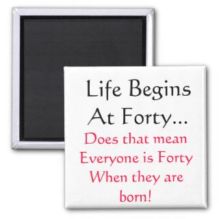 Life Begins At  Forty proverb, Magnet