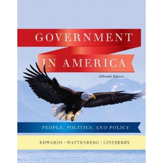 Government in America People, Politics, and Policy (15th Edition) George C. Edwards III, Martin P. Wattenberg, Robert L. Lineberry 9780205806379 Books