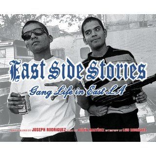 East Side Stories Gang Life in East L.A. Joseph Rodriguez, Ruben Martinez, Luis J. Rodriguez 9781576870723 Books