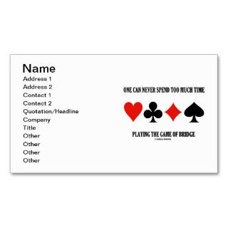One Can Never Spend Too Much Time Playing Bridge Business Card Template