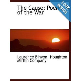 The Cause; Poems of the War Houghton Mifflin Company, Laurence Binyon 9781140306863 Books