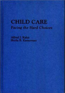 Child Care Facing the Hard Choices Alfred Kahn, Sheila Kamerman 9780865691643 Books