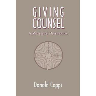 Giving Counsel A Minister's Guidebook Dr. Donald Capps 9780827212473 Books