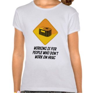 Working Is For People Who Don't Work on HVAC Shirts