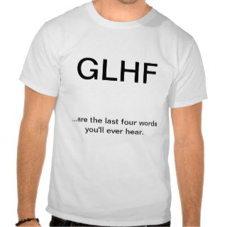 GLHF last words T shirt