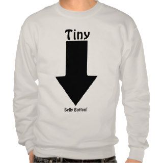 Tiny Belly Button, Huge . . . ;)   Just Kidding Pullover Sweatshirts