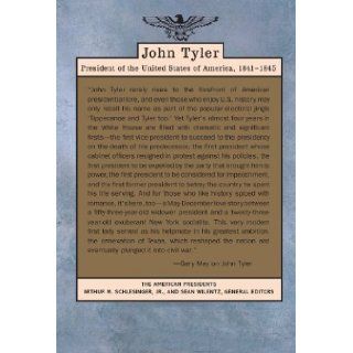 John Tyler (The American Presidents Series The 10th President, 1841 1845) Gary May, Arthur M. Schlesinger, Sean Wilentz 9780805082388 Books