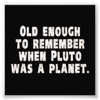 Old Enough to Remember When Pluto Was a Planet Photo Art
