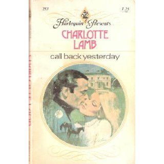 Call Back Yesterday (Harlequin Presents Ser., No. 253) Charlotte Lamb Books