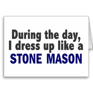 During The Day I Dress Up Like A Stone Mason Cards