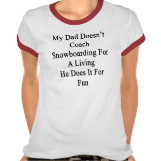 My Dad Doesn't Coach Snowboarding For A Living He Tee Shirt
