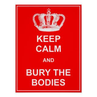 Keep Calm and Bury The Bodies Funny Poster Sign