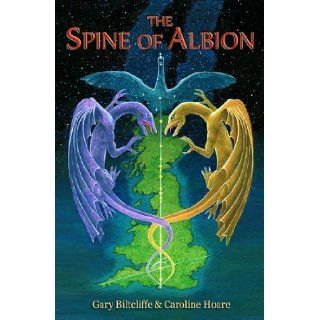 The Spine of Albion An Exploration of Earth Energies and Landscape Mysteries Along the Belinus Line Gary Biltcliffe, Caroline Hoare 9780957238206 Books