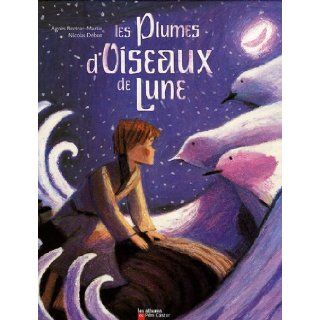 Les Plumes d'Oiseau de Lune (French Edition) Agnès Bertron Martin 9782081626782 Books