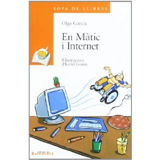 En Matic I Internet / Les Vambes Noves D'en Marc (Sopa De Llibres. Serie Taronja) (Catalan Edition) (9788448913830) Olga Garcia, Isabel Gomis Books