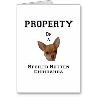 Property of a Spoiled Rotten Chihuahua Greeting Card
