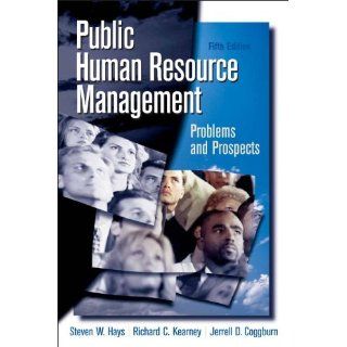 Public Human Resource Management Problems and Prospects (5th Edition) Steven W Hays, Richard D Kearney, Jerrell D. Coggburn 9780136037699 Books
