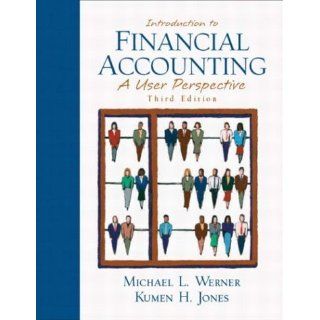 Introduction to Financial Accounting A User Perspective (3rd Edition) Michael L. Werner, Kumen H. Jones 9780130327598 Books