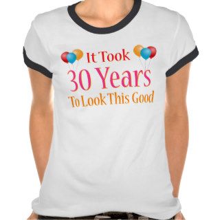 It Took 30 Years to Look This Good Tshirt